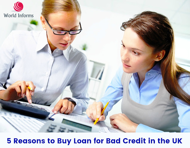 5 Reasons to Buy Loan for Bad Credit in the UK