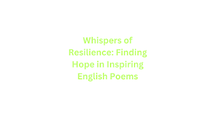 Whispers of Resilience: Finding Hope in Inspiring English Poems