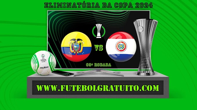 Assistir Equador x Paraguai grátis ao vivo online 10/10/2024
