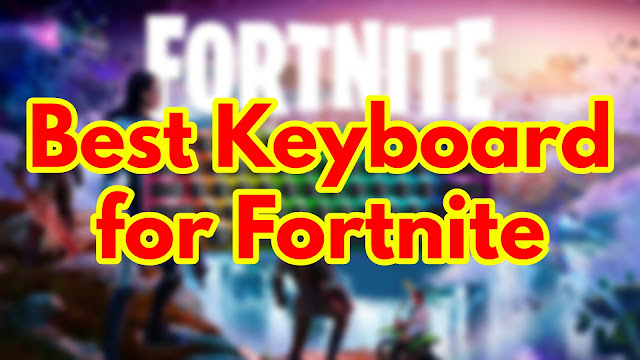 The Best Keyboard for Fortnite in 2023: A Comprehensive Guide