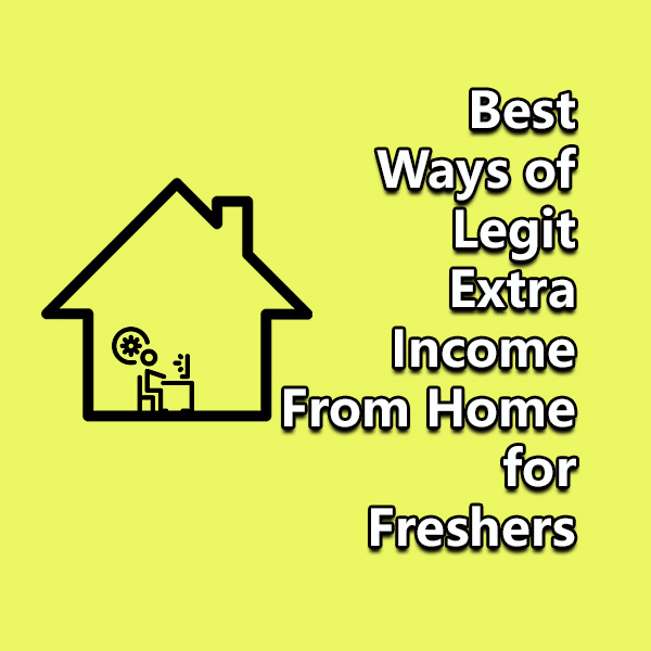 Legit extra income from home for Freshers