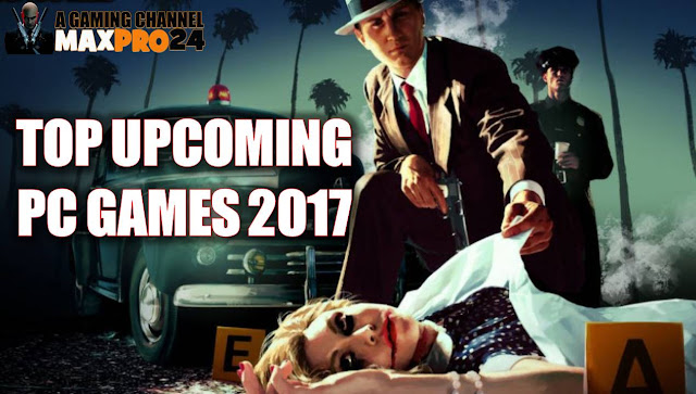 Top Upcoming PC Games 2017 and Latest PC Games of 2017