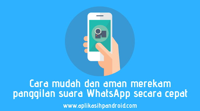 Cara mudah dan aman merekam panggilan suara WhatsApp secara cepat