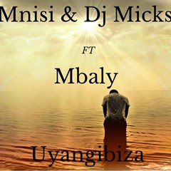 (Afro House) Mnisi & DJ Micks - Uyangibiza (feat. Mbaly) (2016) 