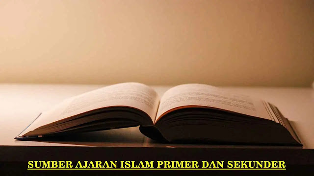 Sumber Ajaran Islam Primer dan Sekunder