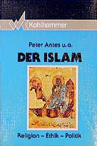 Der Islam: Religion - Ethik - Politik