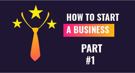 How To Start a Business - part 1