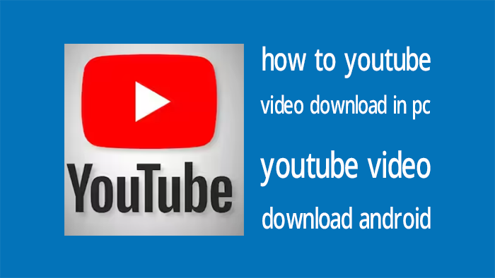 how to youtube video download in pc - youtube video download android