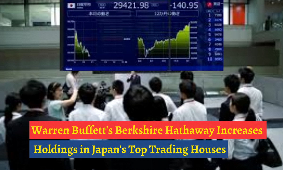 Warren Buffett's Berkshire Hathaway Increases Holdings in Japan's Top Trading Houses