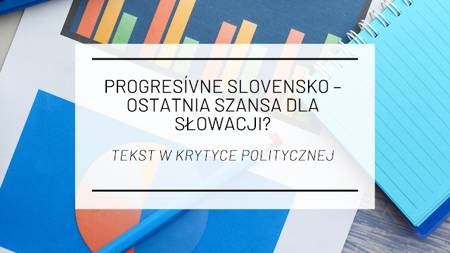 Progresívne Slovensko – ostatnia szansa dla Słowacji? [tekst w Krytyce Politycznej]