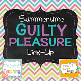 Are you a teacher and you have a summertime guilty pleasure? Link up with Nichole from The Craft of Teaching and Sara from Miss V's Busy Bees to tell us all about it!