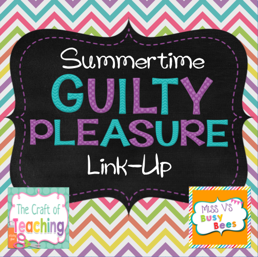 Are you a teacher and you have a summertime guilty pleasure? Link up with Nichole from The Craft of Teaching and Sara from Miss V's Busy Bees to tell us all about it!