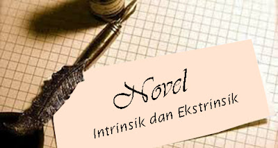 Unsur Intrinsik dan Ekstrinsik Novel Beserta Penjelasan Unsur Intrinsik dan Ekstrinsik Novel Beserta Penjelasan