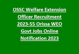 OSSC Welfare Extension Officer Recruitment 2023-55 Orissa WEO Govt Jobs Online Notification 2023