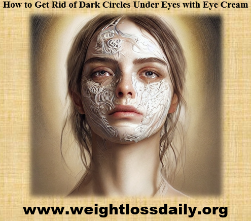 How to Get Rid of Dark Circles Under Eyes with Eye Cream