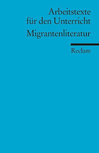 Migrantenliteratur: (Arbeitstexte für den Unterricht) (Reclams Universal-Bibliothek)