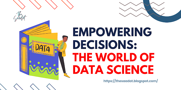 Empowering Decisions:  The World of  Data Science