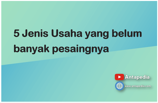 5 Jenis Usaha yang belum banyak pesaingnya