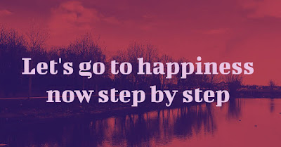 Let's go to happiness now step by step