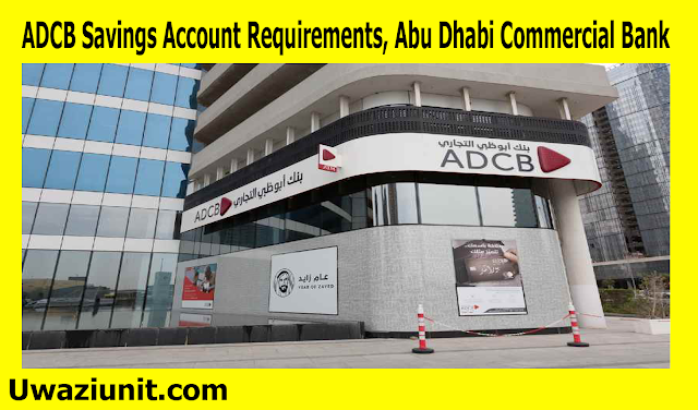 ADCB Savings Account Requirements, Abu Dhabi Commercial Bank 20 April