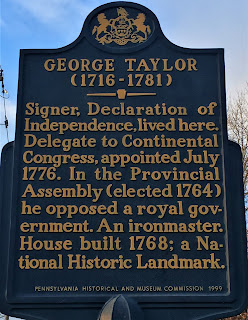 George Taylor (1716-1781) Signer, Declaration of Independence, lived here. Delegate to Continental Congress, appointed July 1776. In the provincial Assembly (elected 1764) he opposed a royal government. An ironmaster. House built 1768; a National Historic Landmark.