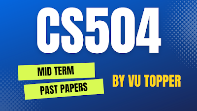 CS504 MIDTERM SOLVED PAST PAPERS | CS504 MIDTERM SOLVED PAST PAPERS MEGA FILE