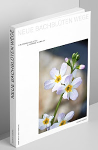 Neue Bachblüten Wege: 38 Blütenbotschaften als Quelle der Kraft