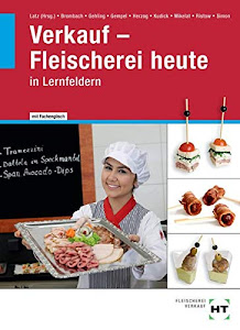 Verkauf - Fleischerei heute: Lehrbuch für Fachverkäufer/-innen in Lernfeldern