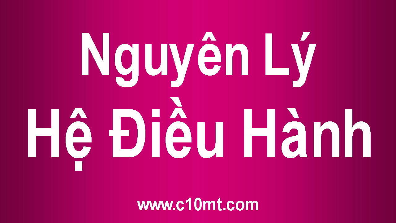 Nguyên Lý Hệ Điều Hành