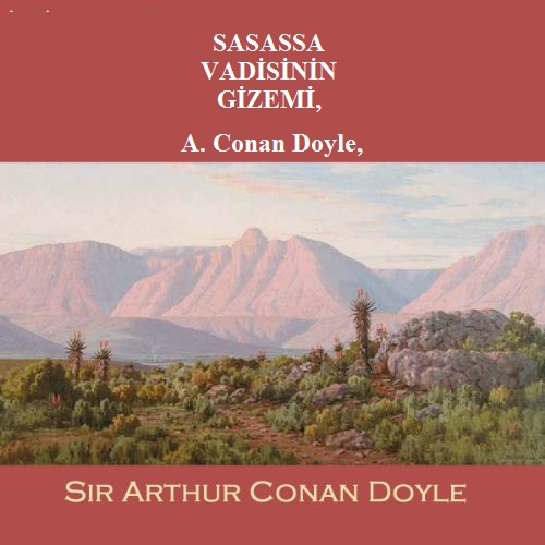 SASASSA VADİSİNİN GİZEMİ, A. Conan Doyle By Sir Arthur Conan Doyle