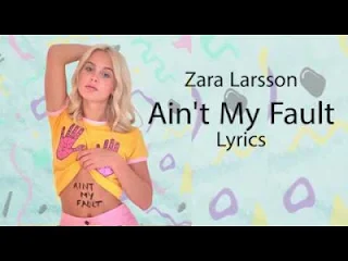 Lyric Of Zara Larsson - Ain't My Fault 