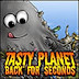  Tasty Planet — Back for Seconds