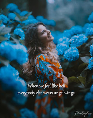 Nice Quotes About Life - when we feel like hell everybody else wears angel wings.