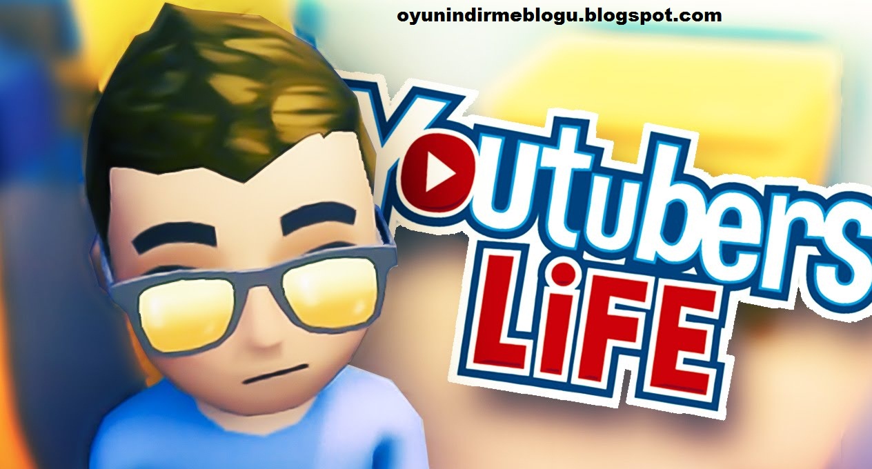 Youtubers Life İndir  FULL İndir (Türkçe)  Oyun İndirme 