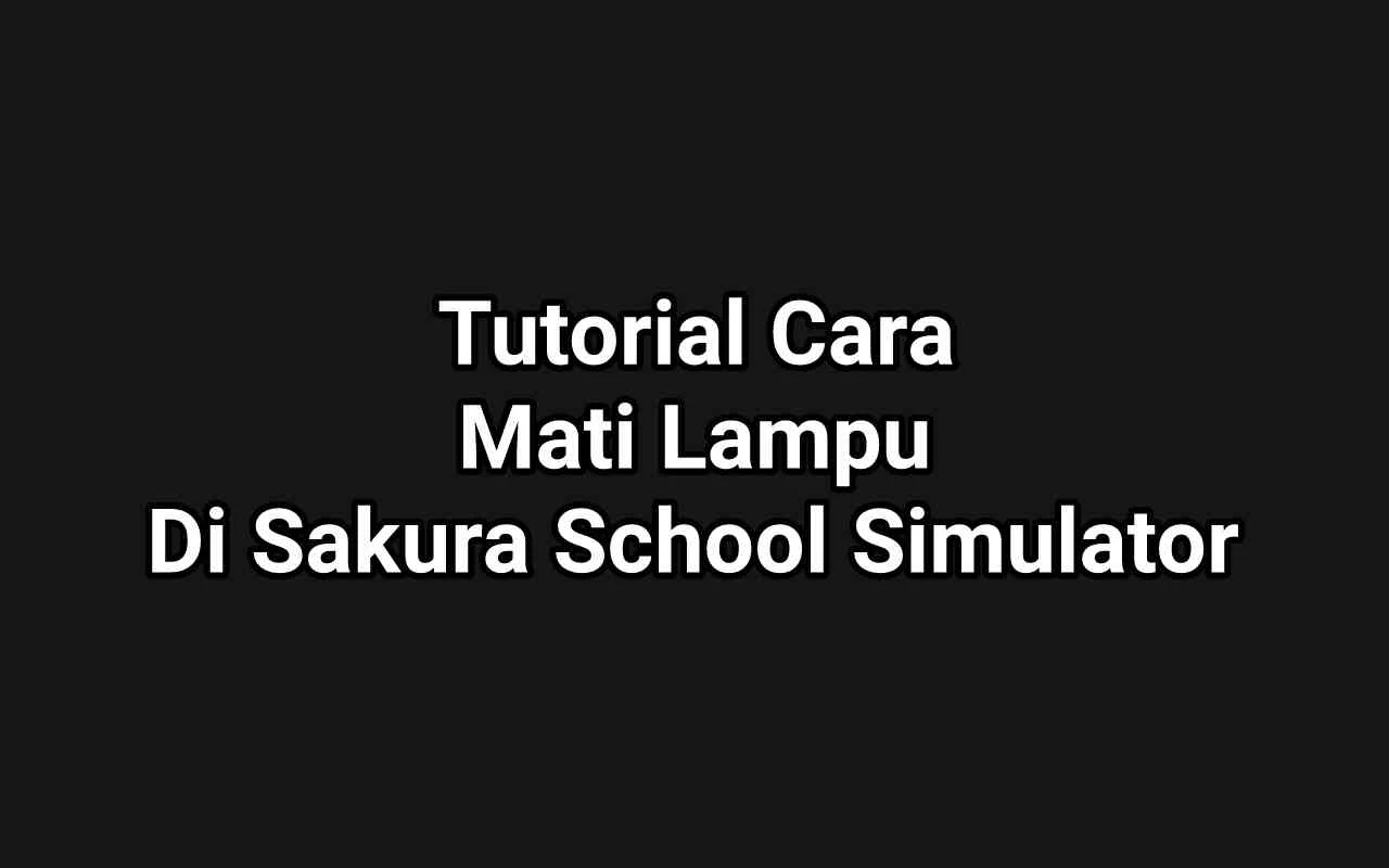 Tutorial Cara Mati Lampu Di Sakura School Simulator