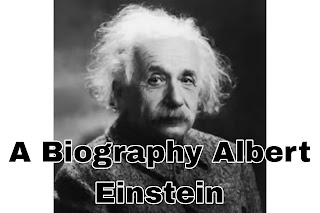 A Biography of Albert Einstein: A Revolutionary Physicist's Life