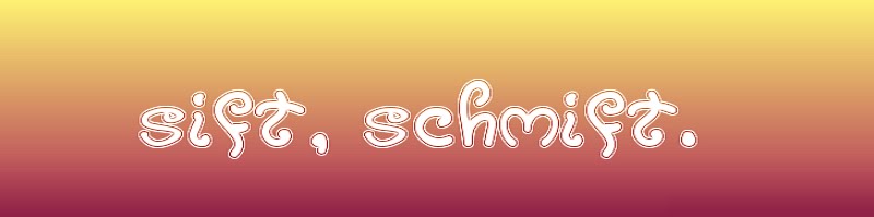 Sift, schmift.