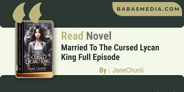 Read Married To The Cursed Lycan King Novel By JaneChunli / Synopsis