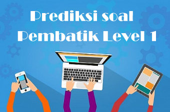 Prediksi Soal PembaTIK (Pembelajar Berbasis TIK) Level 1 dan Jawabannya  