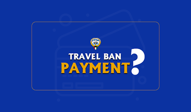 Travel Ban Payment in Kuwait