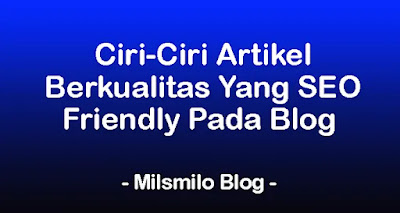 Ciri-ciri artikel berkualitas yang seo fiendly pada blog dan website, pentingnya artikel seo friendly agar mudah ditemukan oleh mesin pencari dan pengguna di google, bing, yahoo, duckduckgo, yandex, baidu