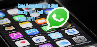 Cara Mengubah Background WhatsApp Jadi Transparan Dengan Aplikasi 100% Aman