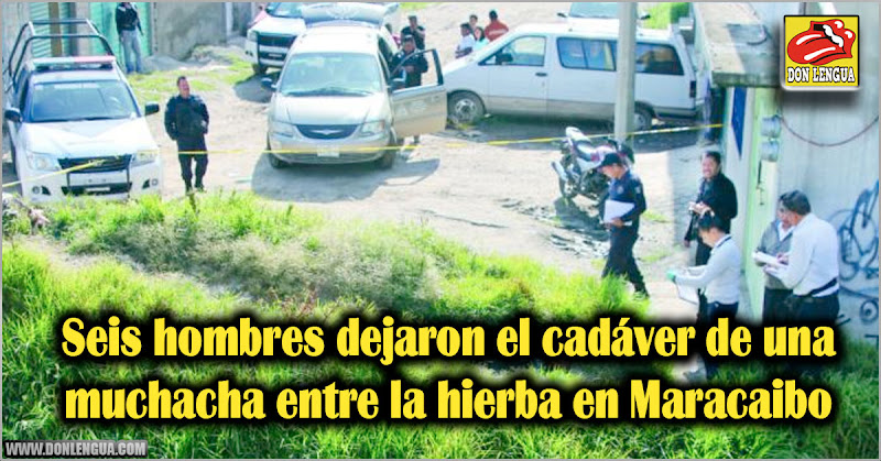 Seis hombres dejaron el cadáver de una muchacha entre la hierba en Maracaibo