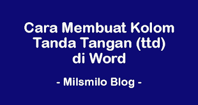 cara membiuat kolom tanda tangan, cara mebuat kotak tanda tangan di word, membuat kolom ttd untuk menaruk tanda tangan di word