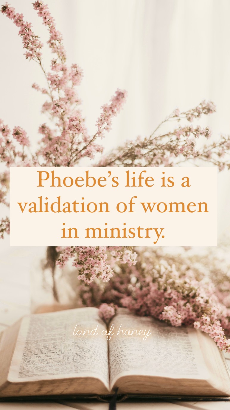Image is an open Bible with a spray of small pink flowers behind it. Text overlay reads: Phoebe's life is a validation of women in ministry. | Land of Honey