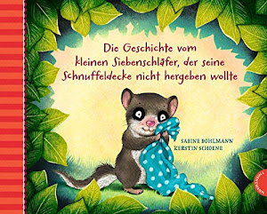 Der kleine Siebenschläfer 3: Die Geschichte vom kleinen Siebenschläfer, der seine Schnuffeldecke nicht hergeben wollte (3)