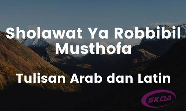Lirik Sholawat Ya Robbi Bil Musthofa Teks Arab, Latin & Artinya