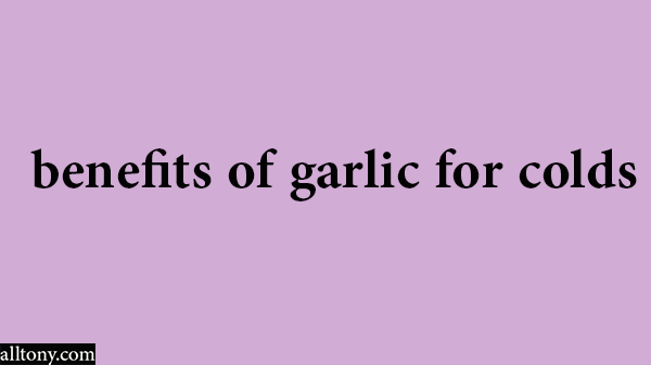 benefits of garlic for colds 