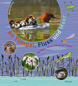 An Tümpel, Fluss und Meer: Das Natur-Mitmachbuch für Kinder