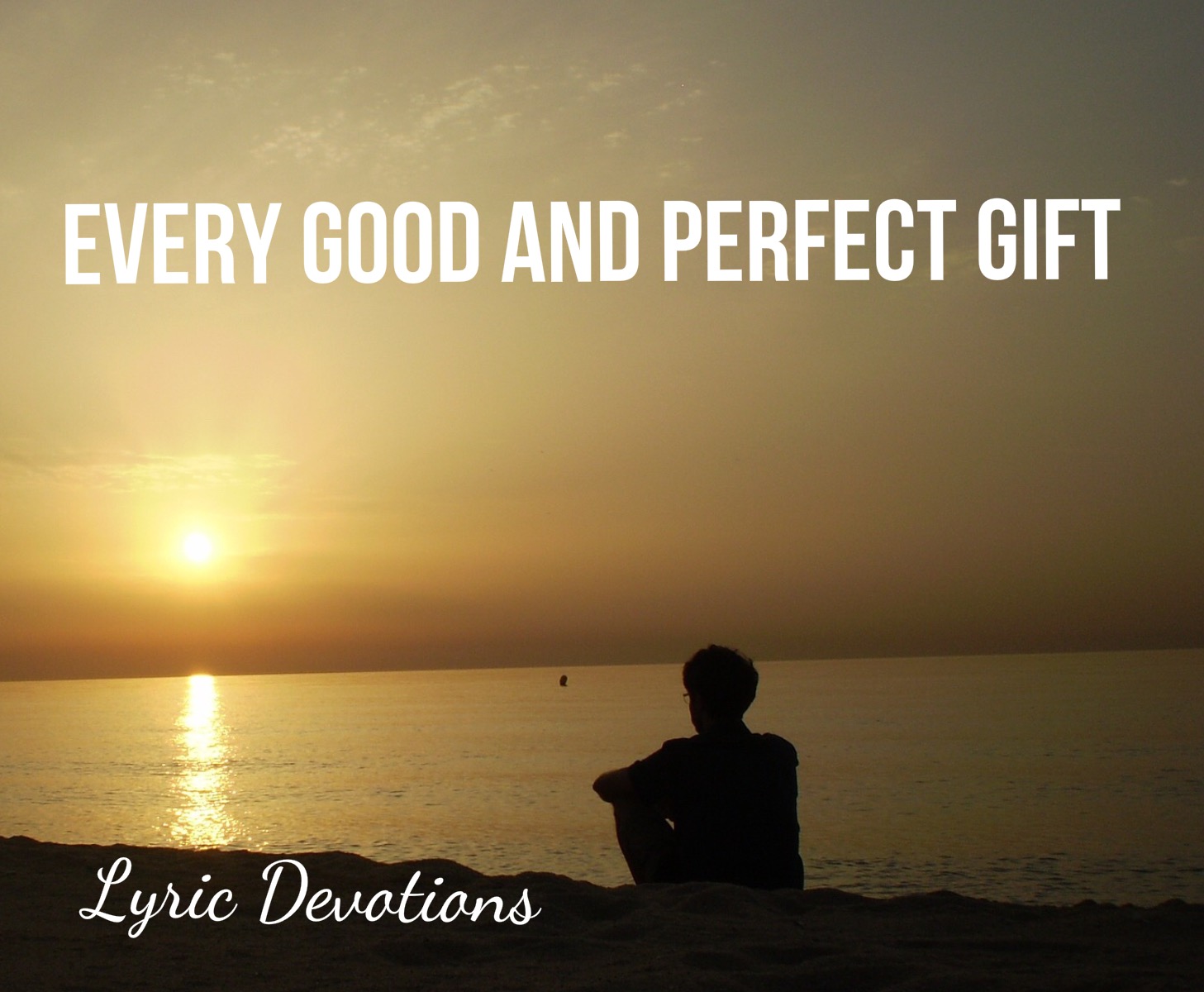 Lyric Devotions Every Good And Perfect Gift James 1 17